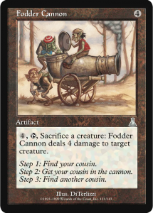 Fodder Cannon is an artifact card from Urza's destiny with gorgeous art by DiTerlizzi, super funny flavor test, and the ability: pay 4, tap, sacrifice a creature: Fodder Cannon deals 4 damage to target creature.